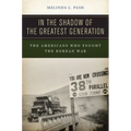 In the Shadow of the Greatest Generation: The Americans Who Fought the Korean War - Paperback