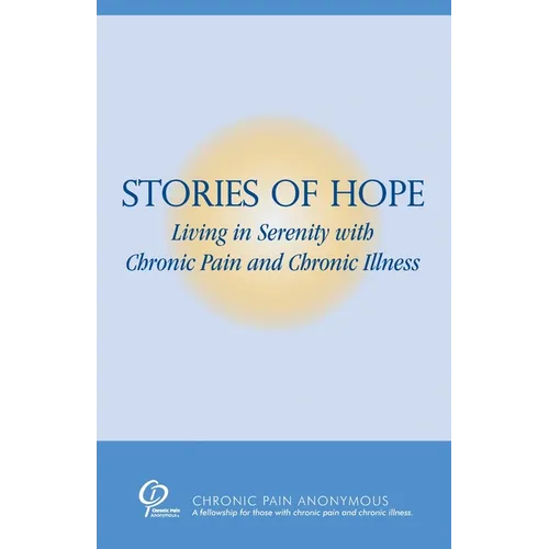 Stories of Hope: Living in Serenity with Chronic Pain and Chronic Illness - Paperback