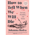 How to Tell When We Will Die: On Pain, Disability, and Doom - Paperback