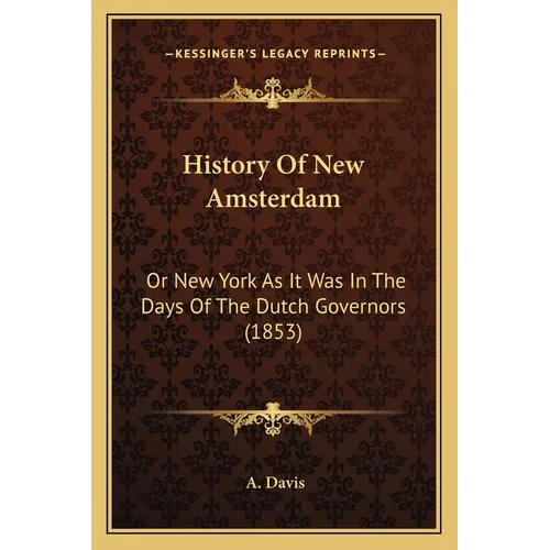 History Of New Amsterdam: Or New York As It Was In The Days Of The Dutch Governors (1853) - Paperback