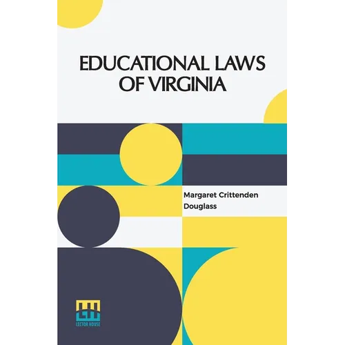 Educational Laws Of Virginia: The Personal Narrative Of Mrs. Margaret Douglass, A Southern Woman, Who Was Imprisoned For One Month In The Common Jail - Paperback