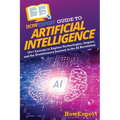 HowExpert Guide to Artificial Intelligence: 101+ Lessons to Explore Technologies, Impact, and the Evolutionary Journey in the AI Revolution - Paperback