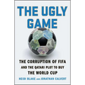 The Ugly Game: The Corruption of Fifa and the Qatari Plot to Buy the World Cup - Paperback