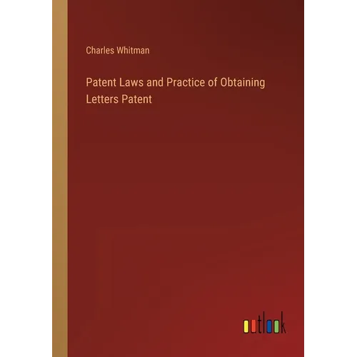 Patent Laws and Practice of Obtaining Letters Patent - Paperback