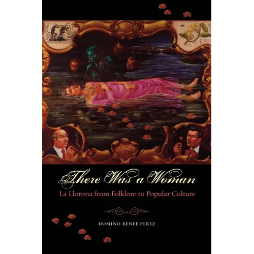 There Was a Woman: La Llorona from Folklore to Popular Culture - Paperback