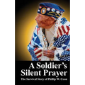 A Soldier's Silent Prayer: The Survival Story of Phillip W. Coon - Paperback