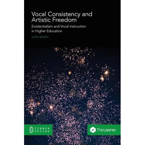Vocal Consistency and Artistic Freedom: Existentialism and Vocal Instruction in Higher Education - Paperback