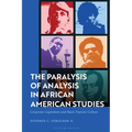 The Paralysis of Analysis in African American Studies: Corporate Capitalism and Black Popular Culture - Paperback