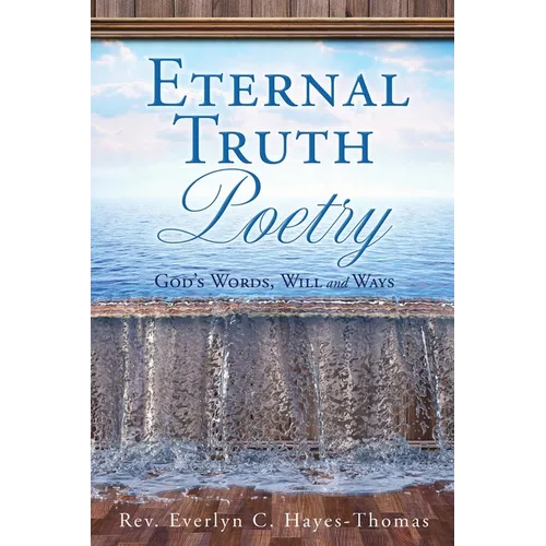 Eternal Truth Poetry: God's Words, Will and Ways - Paperback