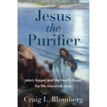 Jesus the Purifier: John's Gospel and the Fourth Quest for the Historical Jesus - Hardcover
