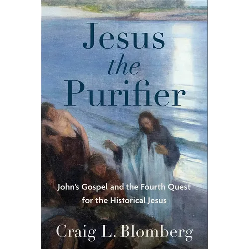 Jesus the Purifier: John's Gospel and the Fourth Quest for the Historical Jesus - Hardcover