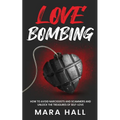 Lovebombing-How To Avoid Narcissist and Scammers and Unlock The Treasures of Self Love - Paperback