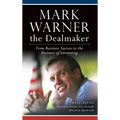 Mark Warner the Dealmaker: From Business Success to the Business of Governing - Hardcover