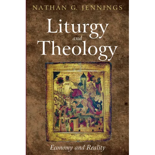 Liturgy and Theology: Economy and Reality - Paperback