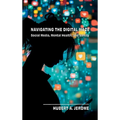 Navigating the Digital Maze: Social Media, Mental Health, and Safety - Hardcover