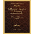 An Elementary Exposition Of Grassmanns' Ausdehnungslehre: Or Theory Of Extension (1901) - Paperback
