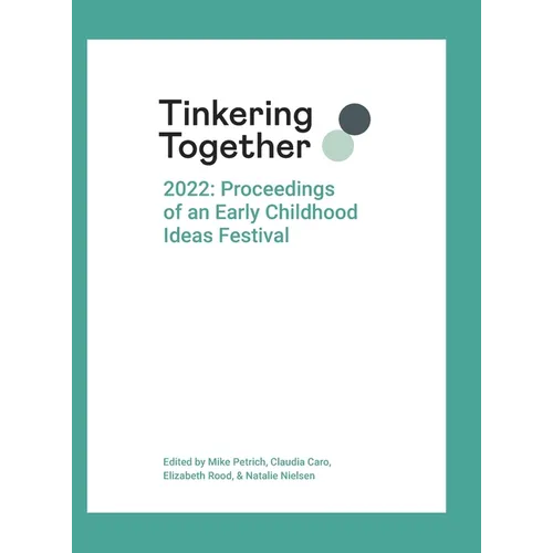 Tinkering Together 2022: Proceedings of an Early Childhood Ideas Festival - Hardcover