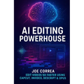 AI Editing Powerhouse: Edit Videos 5X Faster Using AI Tools Like CapCut, InVideo, Descript & Opus Clip - Paperback