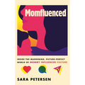 Momfluenced: Inside the Maddening, Picture-Perfect World of Mommy Influencer Culture - Hardcover