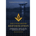 Asia's Masonic Reformation: Freemasonry's Impact on the Westernization and Subsequent Modernization of Asia - Paperback