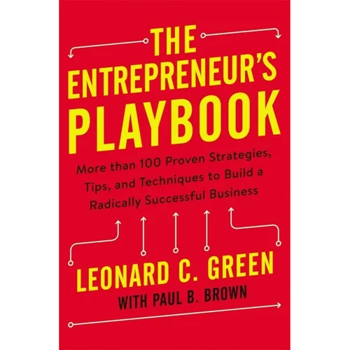 The Entrepreneur's Playbook: More Than 100 Proven Strategies, Tips, and Techniques to Build a Radically Successful Business - Paperback