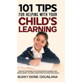101 Tips For Helping With Your Child's Learning: Proven Strategies for Accelerated Learning and Raising Smart Children Using Positive Parenting Skills - Hardcover