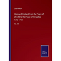 History of England from the Peace of Utrecht to the Peace of Versailles 1713-1783: Vol. VII - Paperback