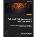 Full-Stack Web Development with TypeScript 5: Craft modern full-stack projects with Bun, PostgreSQL, Svelte, TypeScript, and OpenAI - Paperback