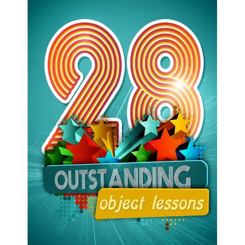 28 Outstanding Object Lessons: Use Everyday Items to Illustrate Biblical Truths - Paperback