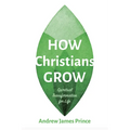 How Christians Grow: Spiritual Transformation for Life - Hardcover