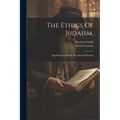 The Ethics Of Judaism,: Sanctification Of Life The Aim Of Morality - Paperback