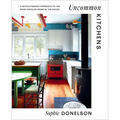 Uncommon Kitchens: A Revolutionary Approach to the Most Popular Room in the House - Hardcover