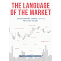 The Language of the Market: Understanding charts through price and volume - Paperback