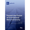 Present and Future of Gravitational Wave Astronomy - Hardcover