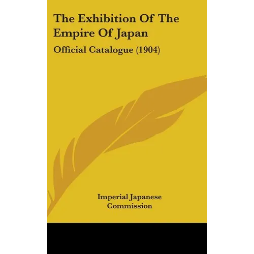 The Exhibition Of The Empire Of Japan: Official Catalogue (1904) - Hardcover