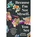 Because I'm Not Myself, You See: A Memoir of Motherhood, Madness and Coming Back from the Brink - Paperback