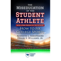 The Miseducation of the Student-Athlete, with a New Preface by the Authors: How to Fix College Sports - Paperback