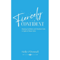 Fiercely Confident: Raising Confident and Resilient Kids in Spite of Mean Girls - Paperback