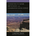 Connection to Nature, Deep Ecology, and Conservation Social Science: Human-Nature Bonding and Protecting the Natural World - Paperback