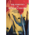 The Semiotics of Beckett's Theatre: A Semiotic Study of the Complete Dramatic Works of Samuel Beckett - Paperback