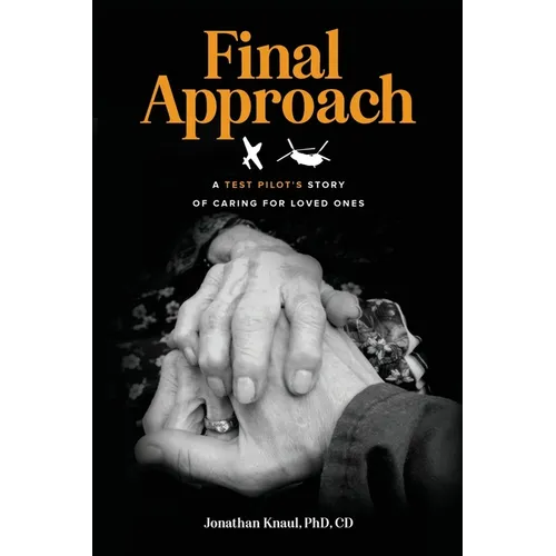 Final Approach: A Test Pilot's Story of Caring for Loved Ones - Paperback