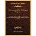 A Dictionary Of The Old English Language: Compiled From Writings Of The Twelfth, Thirteenth, Fourteenth, And Fifteenth Centuries (1878) - Hardcover