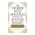 The Words You Should Know to Sound Smart: 1200 Essential Words Every Sophisticated Person Should Be Able to Use - Paperback