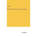 Sketches of Life, Scenery, and Sport in Norway - Hardcover
