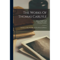 The Works Of Thomas Carlyle: On Heroes, Hero-worship And The Heroic In History - Paperback