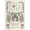 The Complete Folk Herbal: An Illustrated Guide to Natural Remedies and Everyday Healing - Hardcover