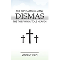Dismas: The First Among Many: The Thief Who Stole Heaven - Paperback