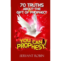 70 truths about the gift of prophecy: You can prophesy! - Paperback