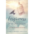 Forgiveness Is a Decision: A 21-Day Devotional and Journal - Paperback