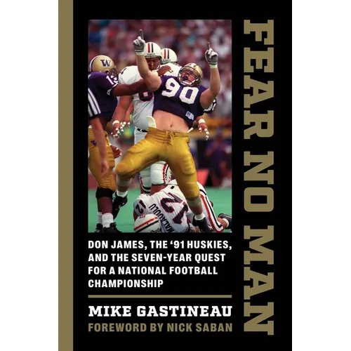 Fear No Man: Don James, the '91 Huskies, and the Seven-Year Quest for a National Football Championship - Paperback